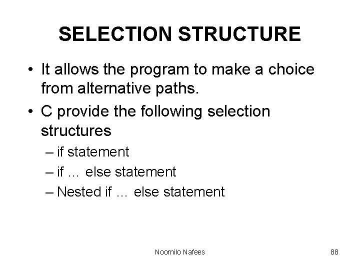 SELECTION STRUCTURE • It allows the program to make a choice from alternative paths. SELECTION STRUCTURE • It allows the program to make a choice from alternative paths.