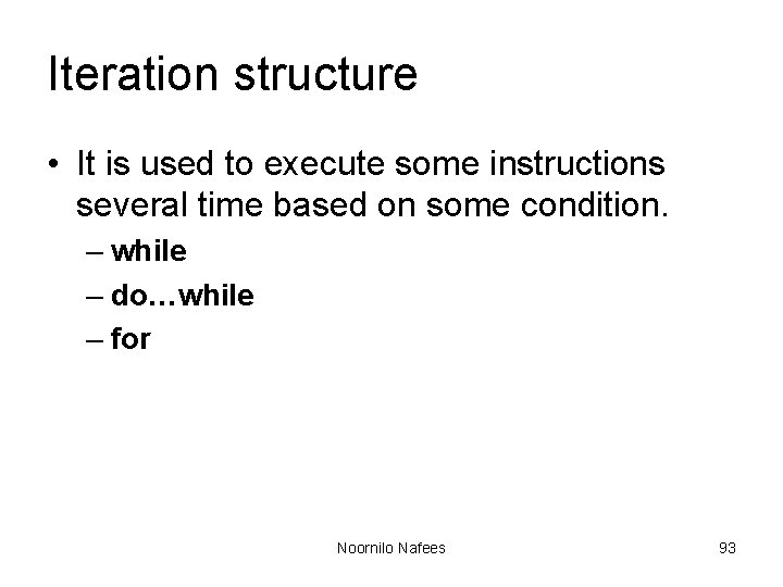 Iteration structure • It is used to execute some instructions several time based on