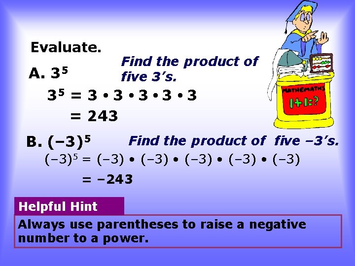 Evaluate. Find the product of five 3’s. A. 35 35 = 3 • 3