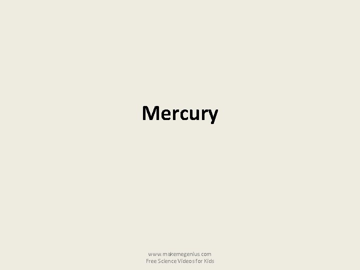 Mercury www. makemegenius. com Free Science Videos for Kids 