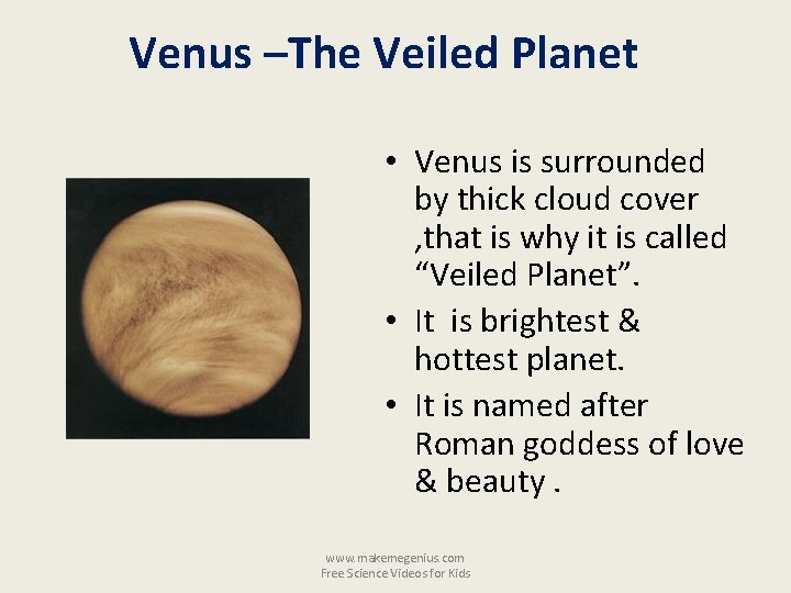 Venus –The Veiled Planet • Venus is surrounded by thick cloud cover , that