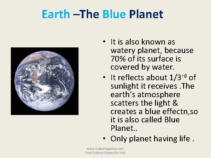 Earth –The Blue Planet • It is also known as watery planet, because 70%