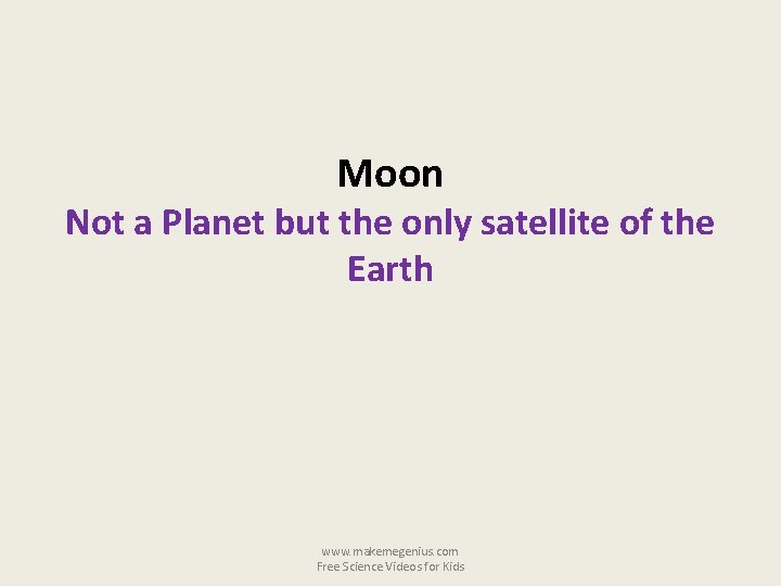 Moon Not a Planet but the only satellite of the Earth www. makemegenius. com
