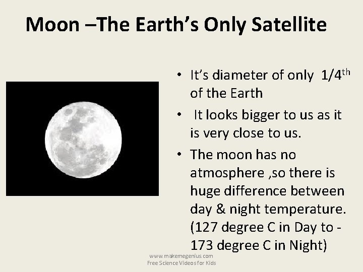 Moon –The Earth’s Only Satellite • It’s diameter of only 1/4 th of the