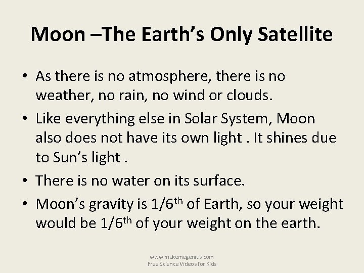 Moon –The Earth’s Only Satellite • As there is no atmosphere, there is no
