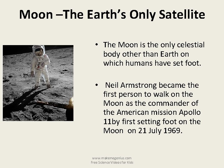 Moon –The Earth’s Only Satellite • The Moon is the only celestial body other