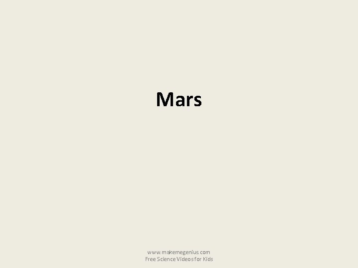 Mars www. makemegenius. com Free Science Videos for Kids 