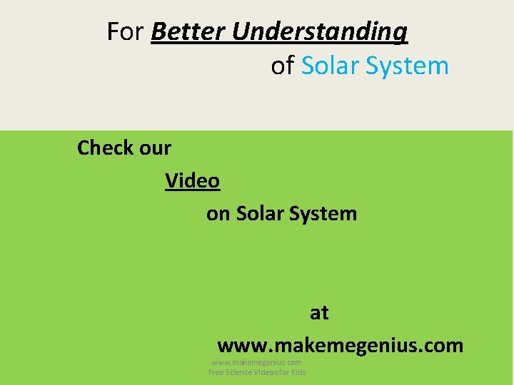 For Better Understanding of Solar System Check our Video on Solar System at www.