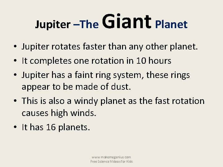Jupiter –The Giant Planet • Jupiter rotates faster than any other planet. • It