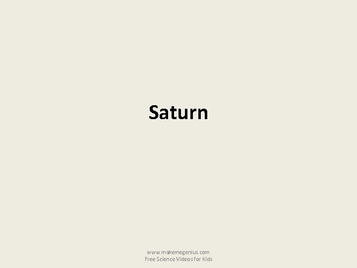 Saturn www. makemegenius. com Free Science Videos for Kids 