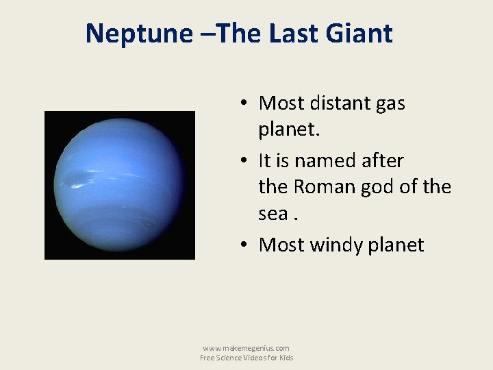 Neptune –The Last Giant • Most distant gas planet. • It is named after
