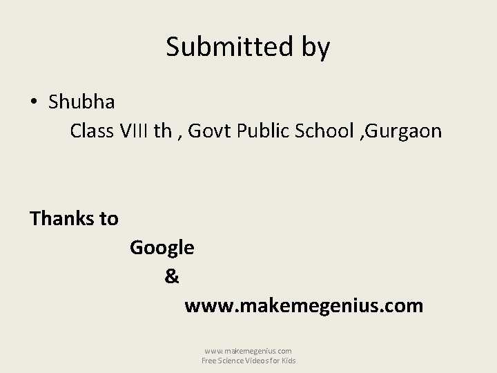 Submitted by • Shubha Class VIII th , Govt Public School , Gurgaon Thanks