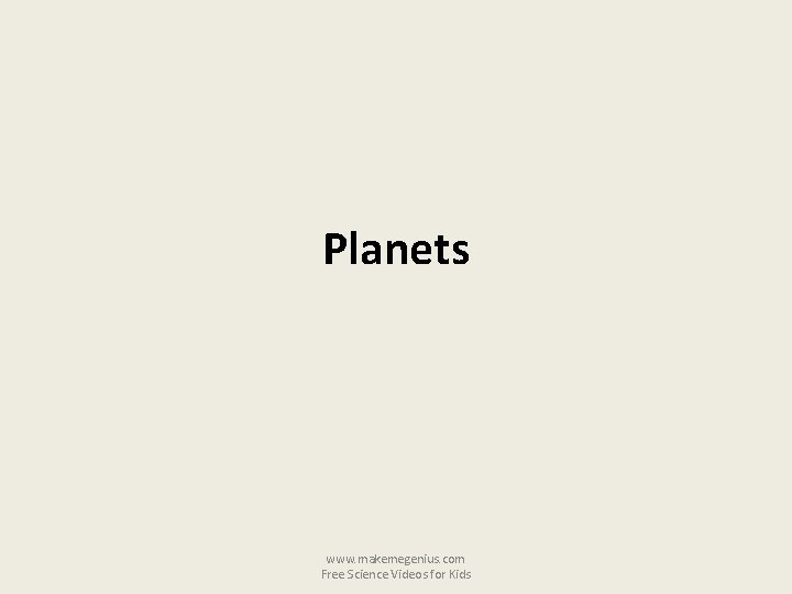 Planets www. makemegenius. com Free Science Videos for Kids 