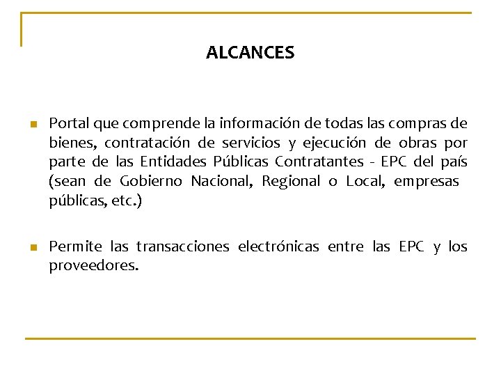 ALCANCES n n Portal que comprende la información de todas las compras de bienes,