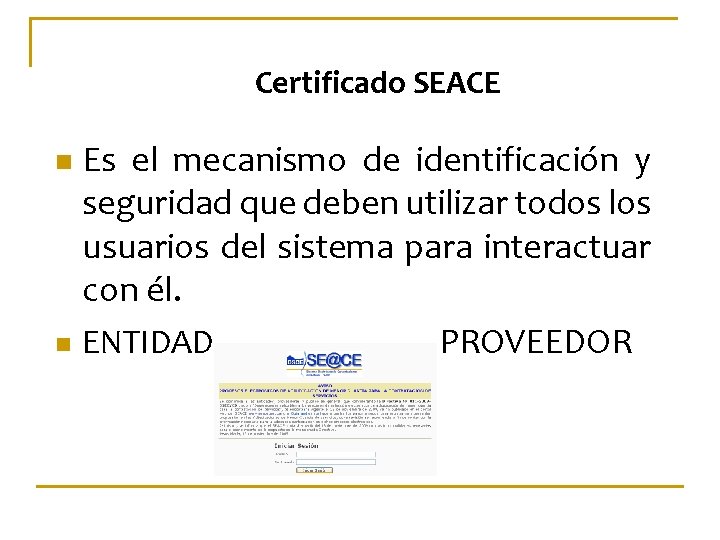 Certificado SEACE Es el mecanismo de identificación y seguridad que deben utilizar todos los