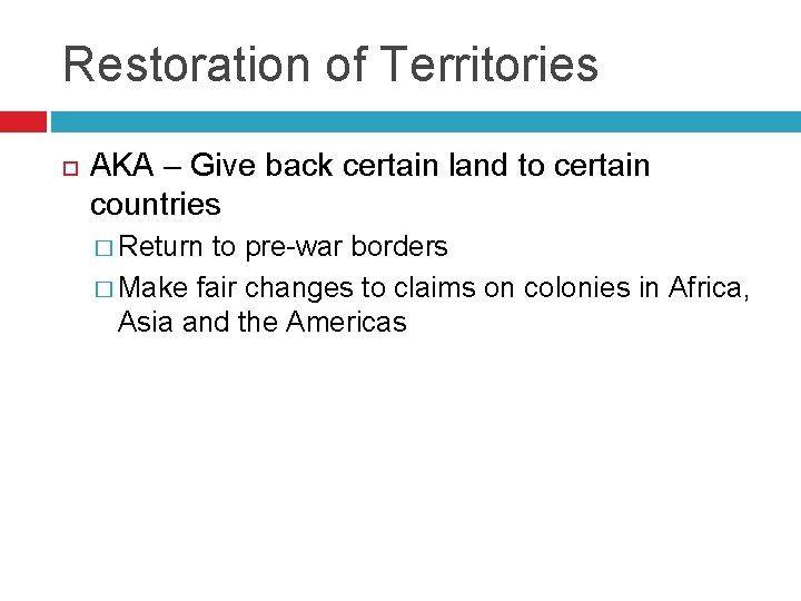 Restoration of Territories AKA – Give back certain land to certain countries � Return