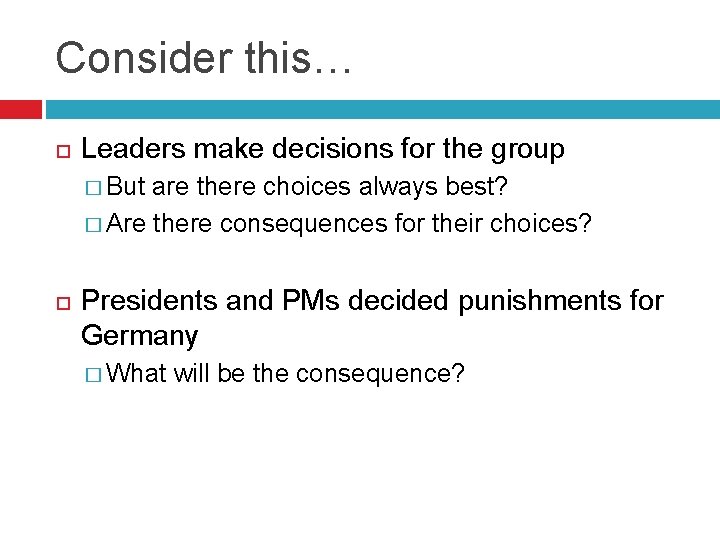 Consider this… Leaders make decisions for the group � But are there choices always