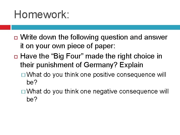 Homework: Write down the following question and answer it on your own piece of