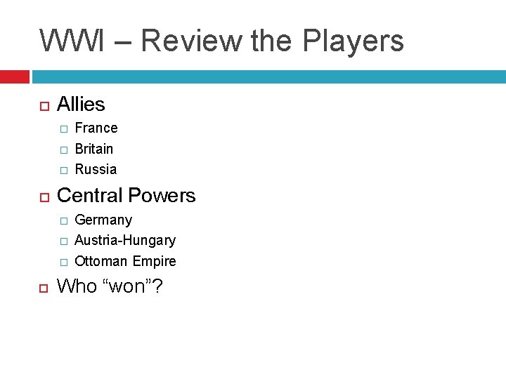 WWI – Review the Players Allies � � � Central Powers � � �