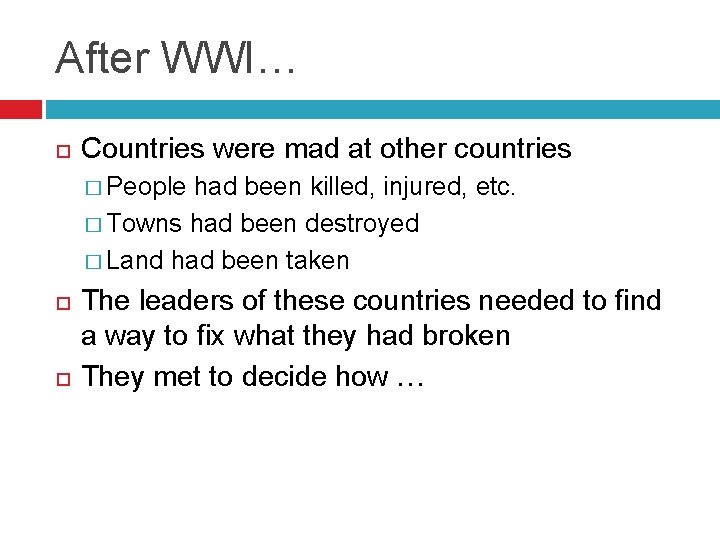 After WWI… Countries were mad at other countries � People had been killed, injured,