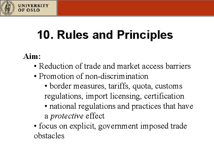 10. Rules and Principles Aim: • Reduction of trade and market access barriers •