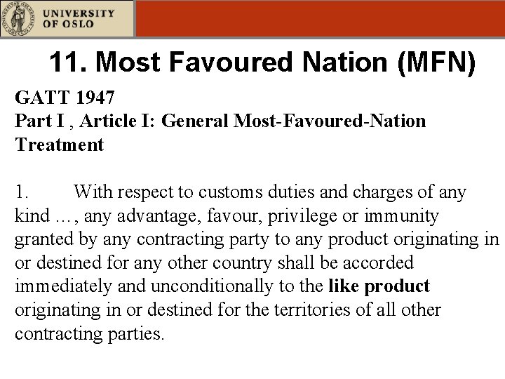 11. Most Favoured Nation (MFN) GATT 1947 Part I , Article I: General Most-Favoured-Nation