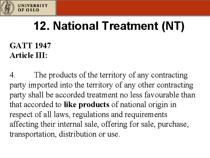 12. National Treatment (NT) GATT 1947 Article III: 4. The products of the territory