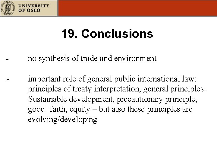 19. Conclusions - - no synthesis of trade and environment important role of general