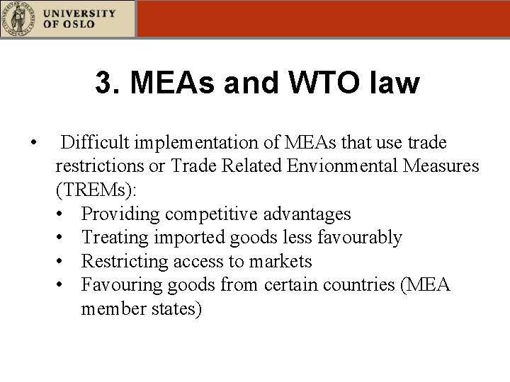 3. MEAs and WTO law • Difficult implementation of MEAs that use trade restrictions