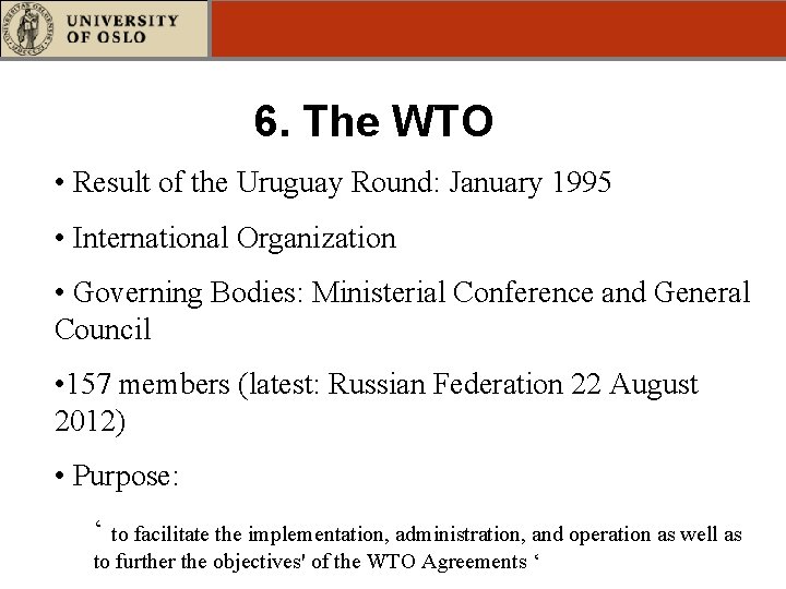 6. The WTO • Result of the Uruguay Round: January 1995 • International Organization