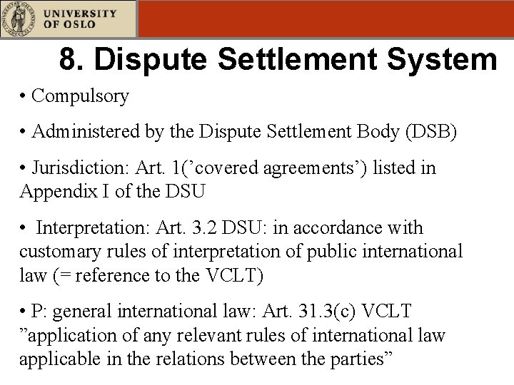 8. Dispute Settlement System • Compulsory • Administered by the Dispute Settlement Body (DSB)
