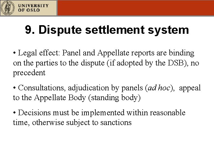 9. Dispute settlement system • Legal effect: Panel and Appellate reports are binding on