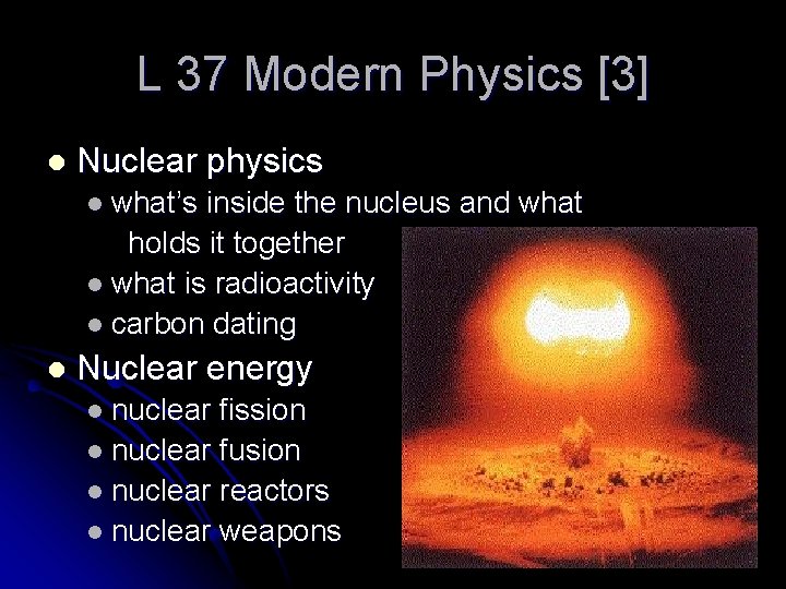 L 37 Modern Physics [3] l Nuclear physics l what’s inside the nucleus and