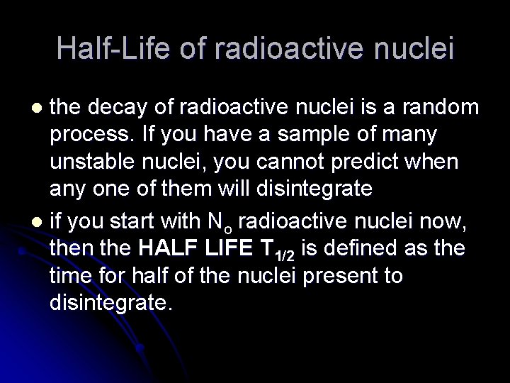 Half-Life of radioactive nuclei the decay of radioactive nuclei is a random process. If