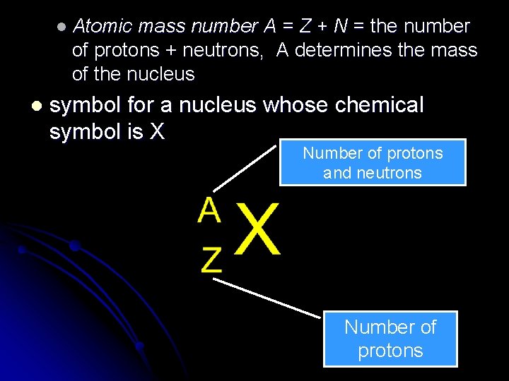 l Atomic mass number A = Z + N = the number of protons
