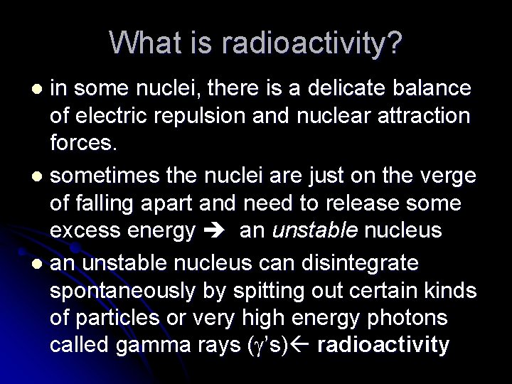 What is radioactivity? in some nuclei, there is a delicate balance of electric repulsion