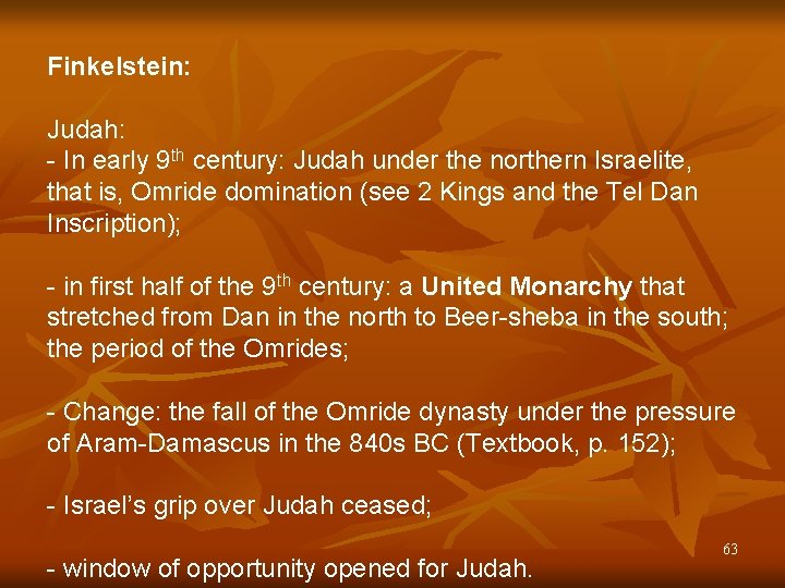 Finkelstein: Judah: - In early 9 th century: Judah under the northern Israelite, that