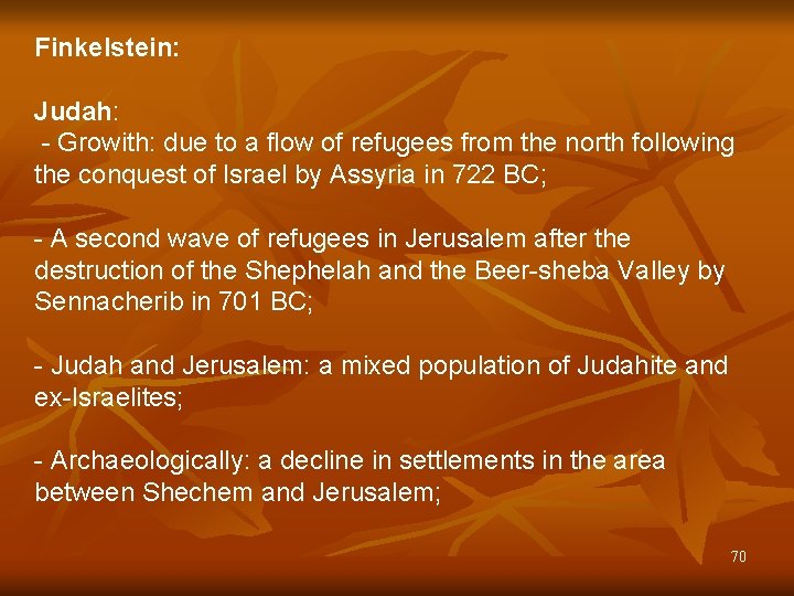 Finkelstein: Judah: - Growith: due to a flow of refugees from the north following