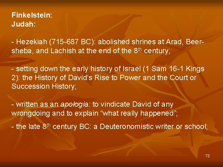 Finkelstein: Judah: - Hezekiah (715 -687 BC): abolished shrines at Arad, Beersheba, and Lachish