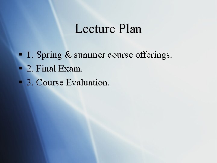 Lecture Plan § 1. Spring & summer course offerings. § 2. Final Exam. § Lecture Plan § 1. Spring & summer course offerings. § 2. Final Exam. §
