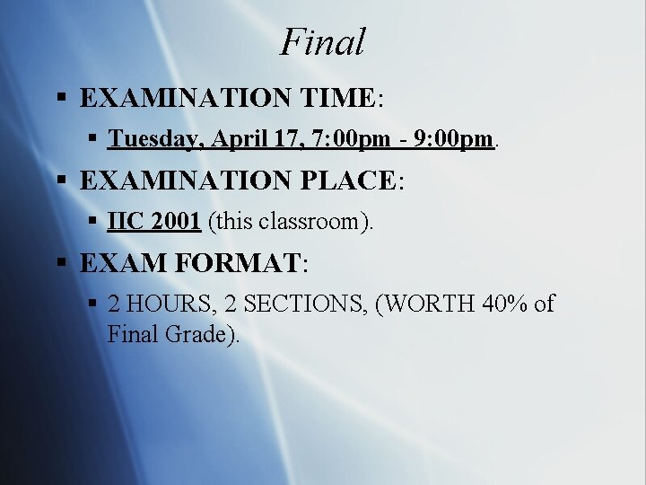 Final § EXAMINATION TIME: § Tuesday, April 17, 7: 00 pm - 9: 00 Final § EXAMINATION TIME: § Tuesday, April 17, 7: 00 pm - 9: 00
