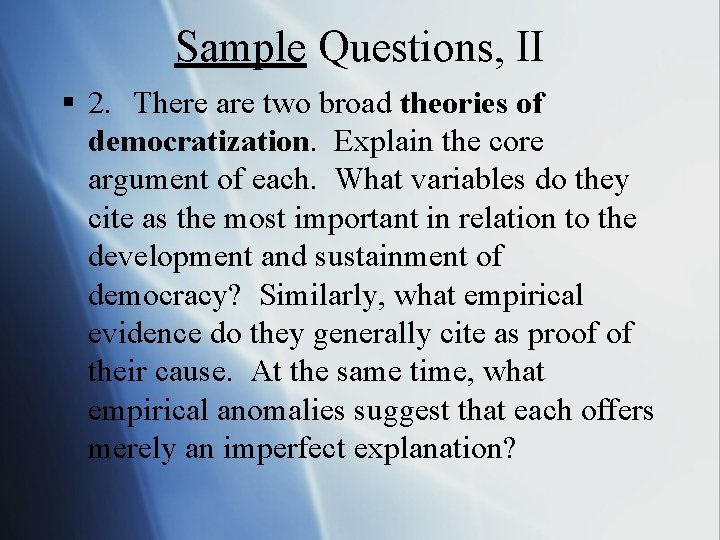 Sample Questions, II § 2. There are two broad theories of democratization. Explain the Sample Questions, II § 2. There are two broad theories of democratization. Explain the