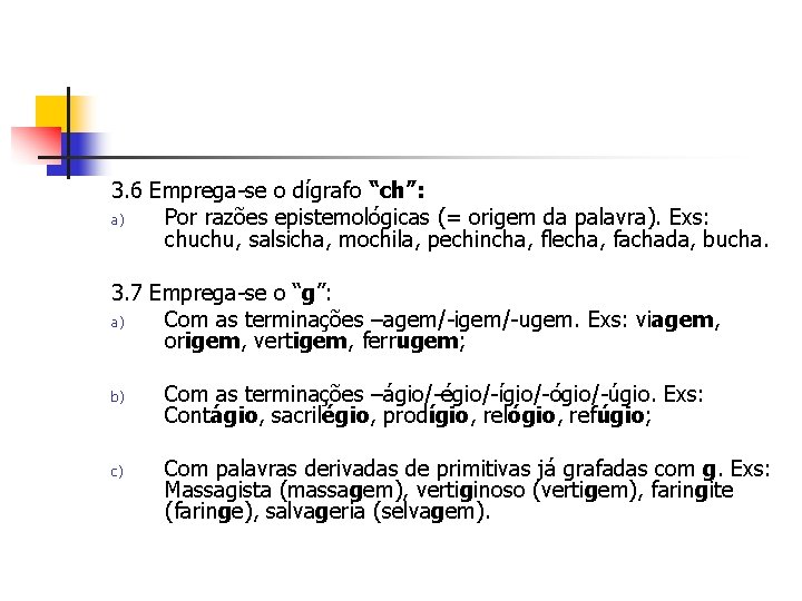 3. 6 Emprega-se o dígrafo “ch”: a) Por razões epistemológicas (= origem da palavra).