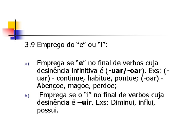 3. 9 Emprego do “e” ou “i”: a) b) Emprega-se “e” no final de