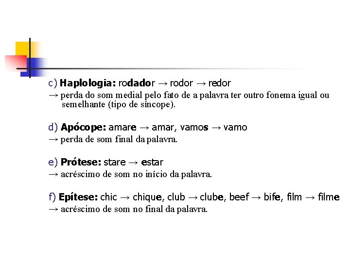 c) Haplologia: rodador → rodor → redor → perda do som medial pelo fato