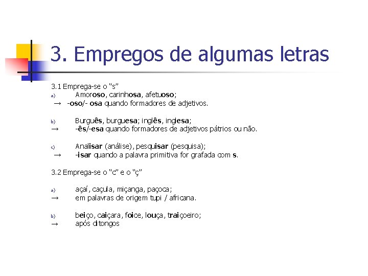 3. Empregos de algumas letras 3. 1 Emprega-se o “s” a) Amoroso, carinhosa, afetuoso;