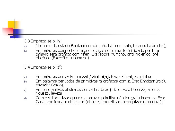 3. 3 Emprega-se o “h”: a) No nome do estado Bahia (contudo, não há