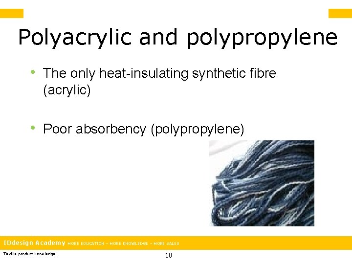 Polyacrylic and polypropylene • The only heat-insulating synthetic fibre (acrylic) • Poor absorbency (polypropylene)