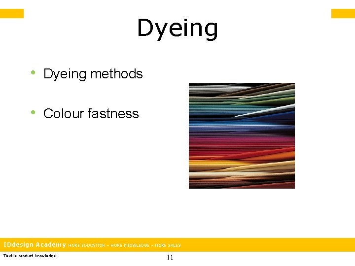 Dyeing • Dyeing methods • Colour fastness IDdesign Academy Textile product knowledge MORE EDUCATION