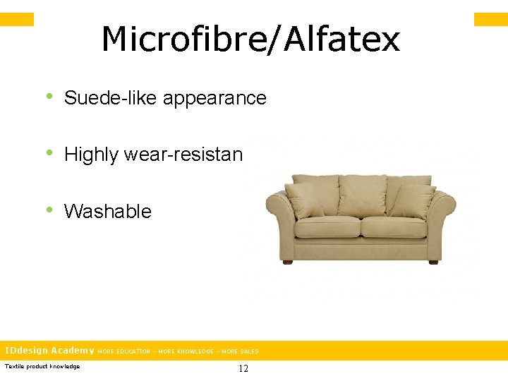 Microfibre/Alfatex • Suede-like appearance • Highly wear-resistant • Washable IDdesign Academy Textile product knowledge